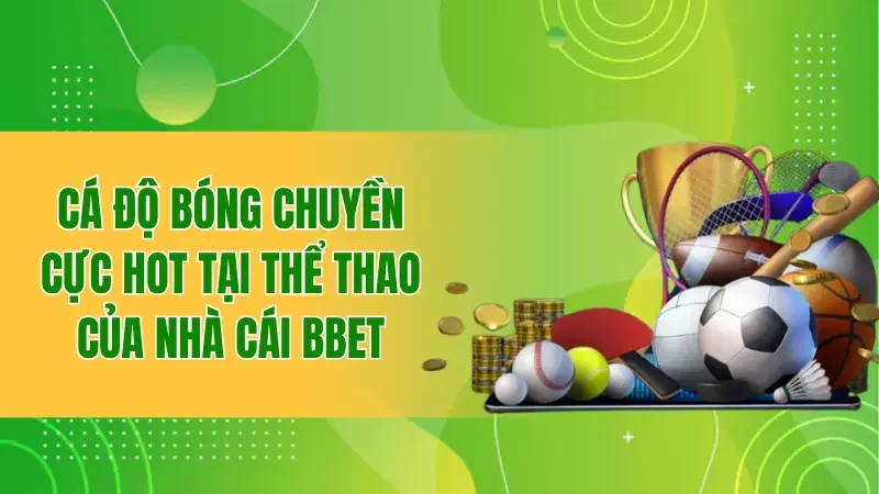 Cá độ bóng chuyền cực hot tại thể thao của nhà cái BBET