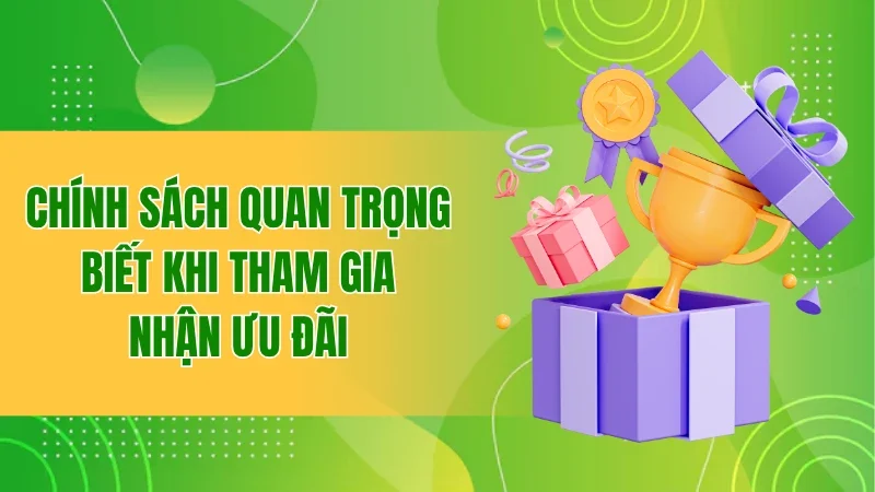 Chính sách quan trọng biết khi tham gia nhận ưu đãi