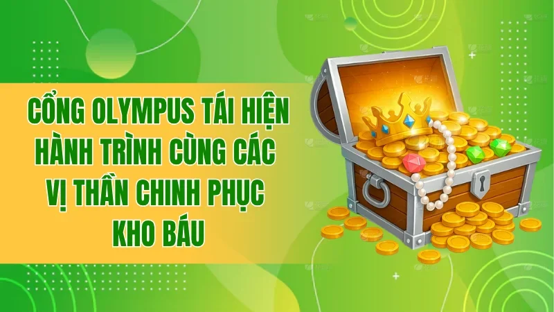 Cổng Olympus tái hiện hành trình cùng các vị thần chinh phục kho báu
