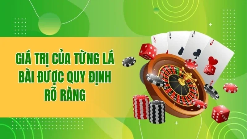 Giá trị của từng lá bài được quy định rõ ràng