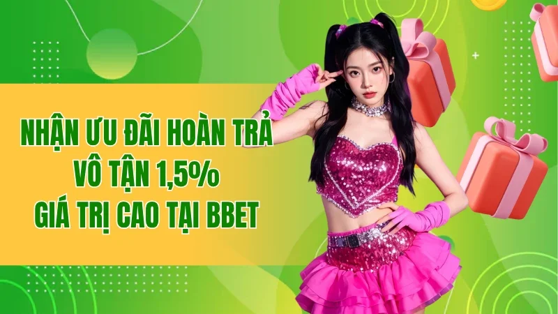 hoàn trả vô tận 1,5%