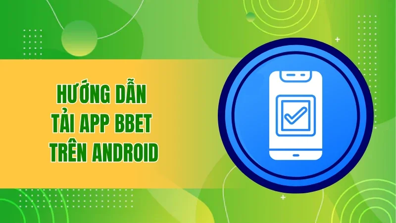 Hướng dẫn tải app BBET trên Android