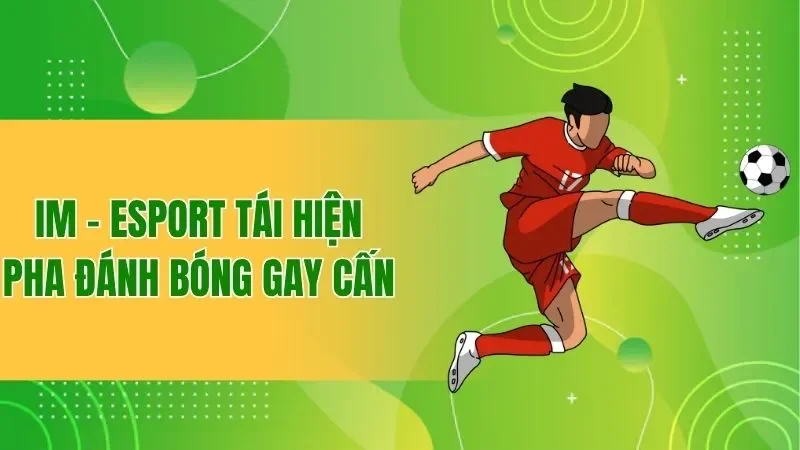 IM - Esport tái hiện pha đánh bóng gay cấn