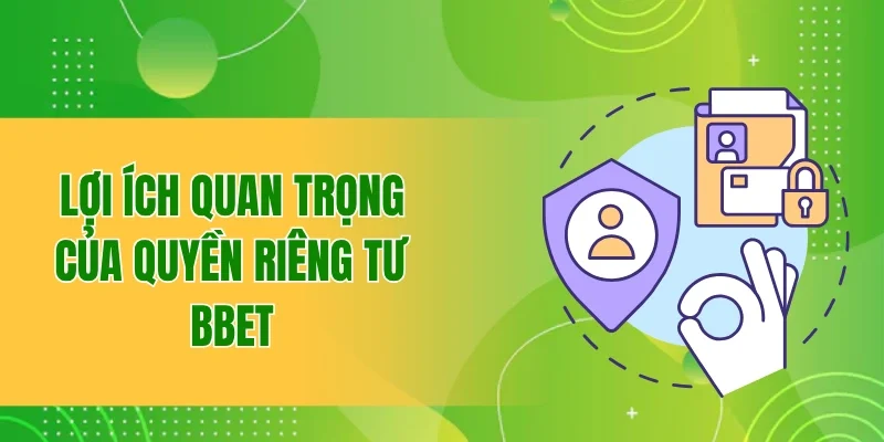Lợi ích quan trọng của chính sách quyền riêng tư của BBET