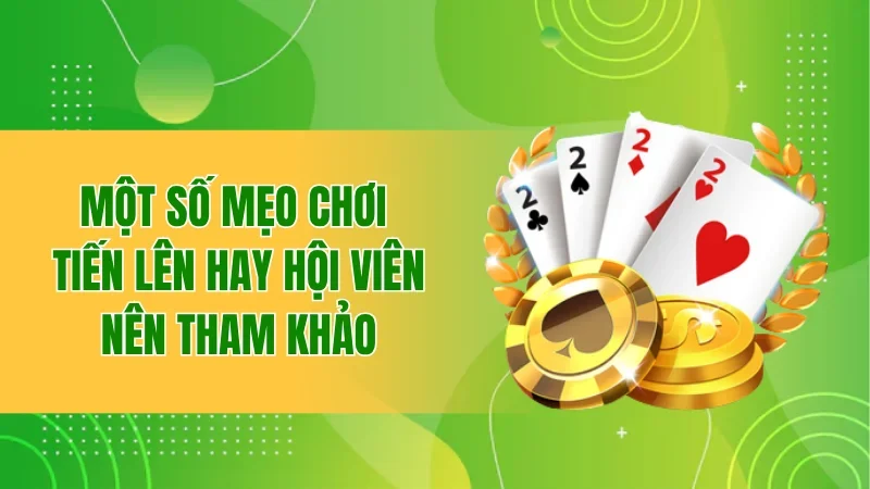Một số mẹo chơi tiến lên miền Nam hay hội viên nên tham khảo