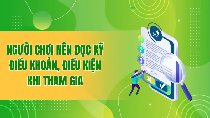 Người chơi nên đọc kỹ điều khoản, điều kiện khi tham gia
