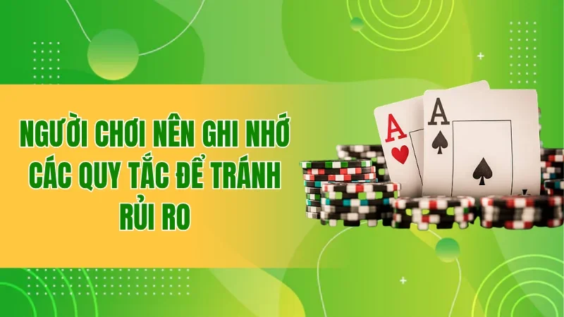 Người chơi nên ghi nhớ các quy tắc để tránh rủi ro