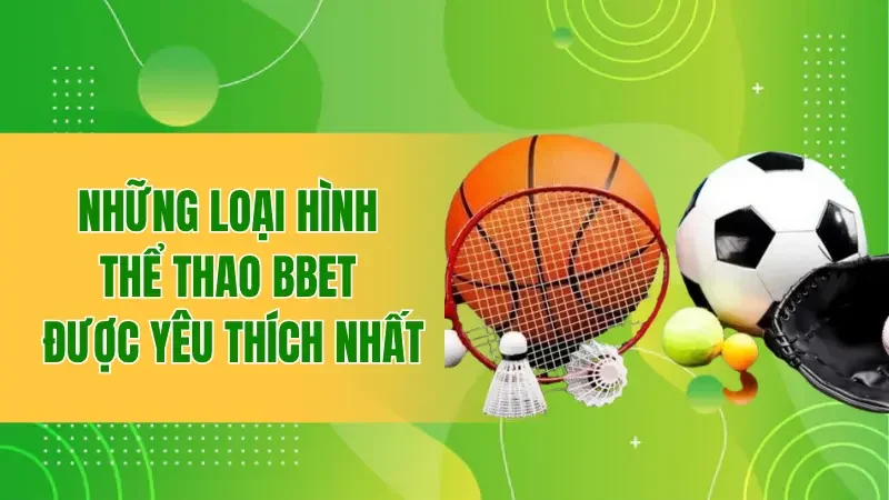 Những loại hình thể thao BBET được yêu thích nhất