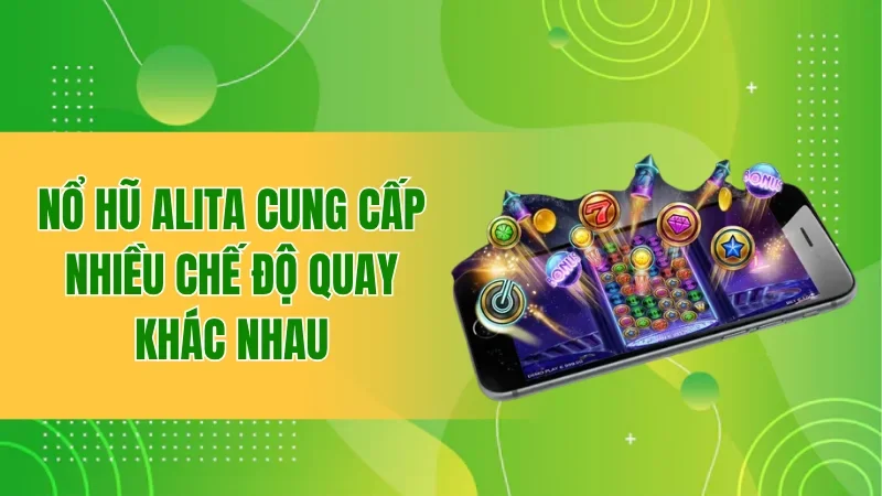 Nổ Hũ Alita - Vòng Quay Hấp Dẫn, Thưởng Lớn Bất Ngờ 3 Nổ Hũ Alita cung cấp nhiều chế độ quay khác nhau