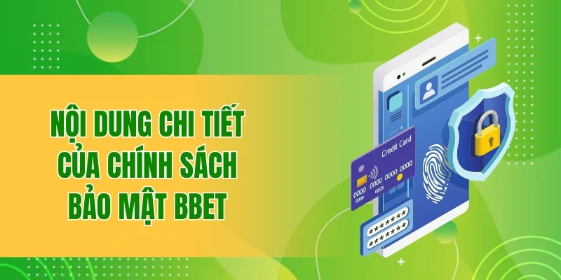 Nội Dung Chính Sách Bảo Mật BBET Quan Trọng Không Nên Bỏ Qua 2 Nội dung chi tiết của chính sách bảo mật BBET