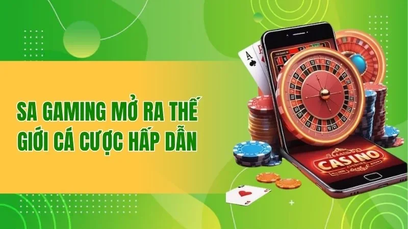 SA Gaming mở ra thế giới cá cược hấp dẫn