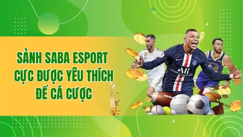 Sảnh Saba Esport cực được yêu thích