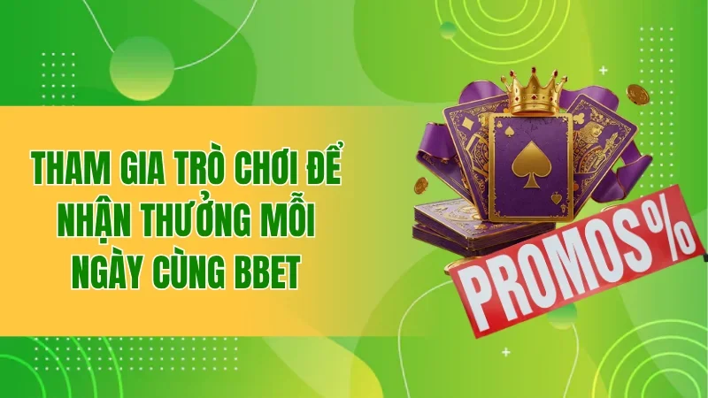 Tham gia trò chơi để nhận thưởng mỗi ngày cùng BBET