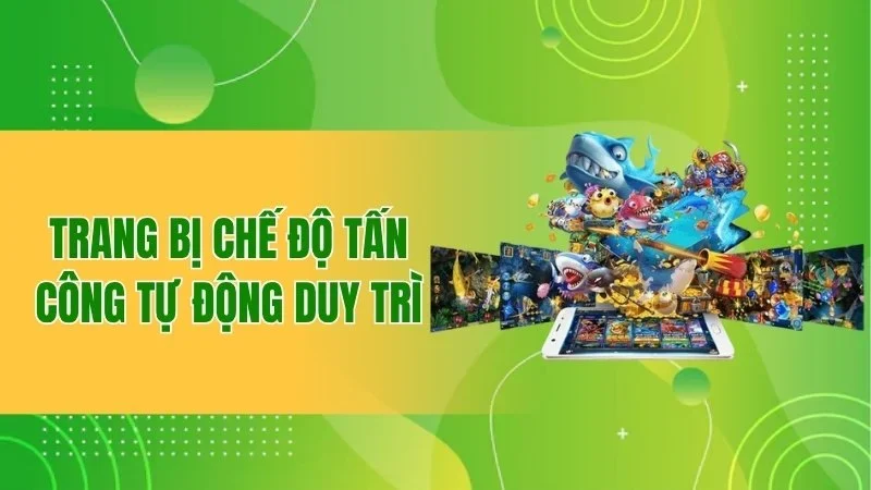 Trang bị chế độ tấn công tự động duy trì